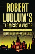Cover: Robert Ludlum's The Moscow Vector - Orion (an Imprint of The Orion Publishing Group Ltd )