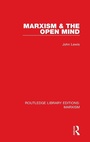 Cover: Marxism & the Open Mind (RLE Marxism) - Routledge