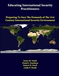 Cover: Educating International Security Practitioners: Preparing to Face the Demands of the 21st Century International Security Environment - Lulu.com