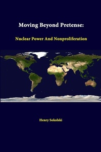 Enlarge image Cover: Moving Beyond Pretense: Nuclear Power and Nonproliferation - Lulu.com