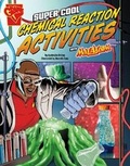 Cover: Super Cool Chemical Reaction Activities with Max Axiom - Raintree Publishers