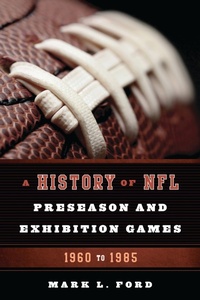 Abbildung von: A History of NFL Preseason and Exhibition Games - Bloomsbury eBooks US