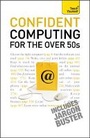 Cover: Confident Computing for the Over 50s: Teach Yourself - TEACH YOURSELF
