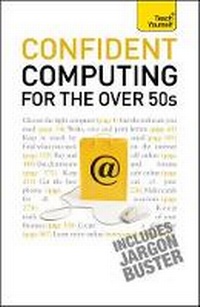 Enlarge image Cover: Confident Computing for the Over 50s: Teach Yourself - TEACH YOURSELF