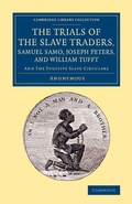 Cover: The Trials of the Slave Traders, Samuel Samo, Joseph Peters, and William Tufft - Cambridge University Press