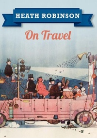 Enlarge image Cover: Heath Robinson On Travel - Amberley Publishing