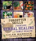 Cover: Forgotten Skills of Backyard Herbal Healing and Family Health - Hobble Creek