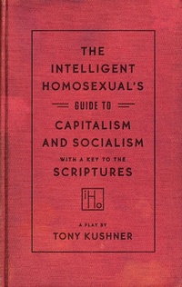 Enlarge image Cover: The Intelligent Homosexual's Guide to Capitalism and Socialism with a Key to the Scriptures - Theatre Communications Group Inc.,U.S.