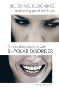 Cover: Believing, Blooming and Letting Go of the Blues Successfully Dealing with Bi-Polar Disorder - Trafford Publishing
