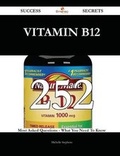 Cover: Vitamin B12 252 Success Secrets - 252 Most Asked Questions on Vitamin B12 - What You Need to Know - Emereo Publishing