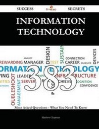 Enlarge image Cover: Information Technology 383 Success Secrets - 383 Most Asked Questions on Information Technology - What You Need to Know - Emereo Publishing