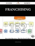 Cover: Franchising 152 Success Secrets - 152 Most Asked Questions on Franchising - What You Need to Know - Emereo Publishing