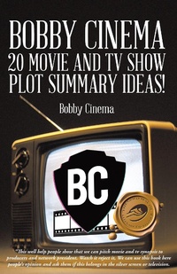 Abbildung von: Bobby Cinema 20 Movie and TV Show Plot Summary Ideas! - Trafford Publishing eBooks