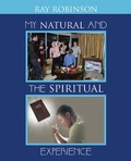 Cover: My Natural and the Spiritual Experience - Trafford Publishing