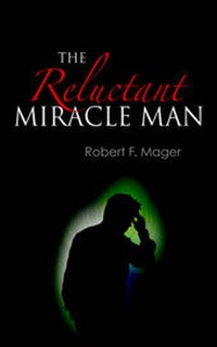 Enlarge image Cover: The Reluctant Miracle Man - iUniverse
