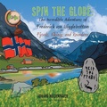 Cover: Spin the Globe: the Incredible Adventures of Frederick Von Wigglebottom - Trafford Publishing