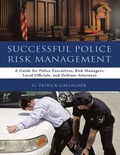 Cover: Successful Police Risk Management: A Guide for Police Executives, Risk Managers, Local Officials, and Defense Attorneys - Lulu Publishing Services