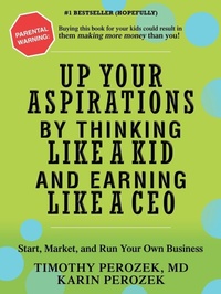 Abbildung von: Up Your Aspirations by Thinking Like a Kid and Earning Like a CEO - iUniverse