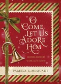 Cover: O Come Let Us Adore Him - Barbour Publishing, Inc.