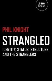 Enlarge image Cover: Strangled - Identity, Status, Structure and The Stranglers - Zero Books
