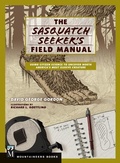 Cover: Sasquatch Seeker's Field Manual - MOUNTAINEERS BOOKS
