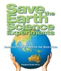 Cover: Save the Earth Science Experiments - Lark Books,U.S.