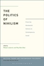 Cover: The Politics of Nihilism - Bloomsbury Academic USA