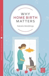 Enlarge image Cover: Why Home Birth Matters - Pinter & Martin Ltd.