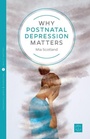 Cover: Why Postnatal Depression Matters - Pinter & Martin Ltd.