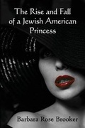 Cover: The Rise and Fall of a Jewish American Princess - Llumina Press