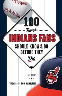 Enlarge image Cover: 100 Things Indians Fans Should Know & Do Before They Die - Triumph Books