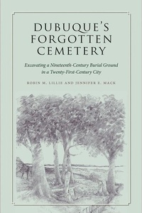 Enlarge image Cover: Dubuque's Forgotten Cemetery - University of Iowa Press