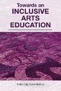 Cover: Towards an Inclusive Arts Education - Trentham Books Ltd