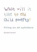 Cover: What Will it Take to End Child Poverty? - Joseph Rowntree Foundation