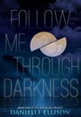 Cover: Follow Me Through Darkness - Spencer Hill Press