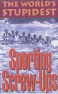 Cover: The World's Stupidest Sporting Screw-ups - Michael O'Mara Books Ltd