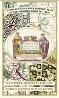 Cover: A Oxfordshire 1611 - 1836 - Fold Up Map that features a collection of Four Historic Maps, John Speed's County Map 1611, Johan Blaeu's County Map of 1648, Thomas Moules County Map of 1836 and a Plan of Oxford 1836 by Thomas Moule. The maps also feature a number of Oxfords famous historic buildings. - Mapseeker Archive Publishing