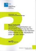 Cover: Gestaltungsm&ouml;glichkeiten zur dauerhaften Sicherung des Einflusses des Inhabers bei Familienunternehmen in der Rechtsform einer AG oder GmbH - Fachhochschule Frankfurt am Main FB 3