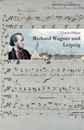 Cover: Richard Wagner und Leipzig - Lehmanns Media