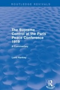 Abbildung von: The Supreme Control at the Paris Peace Conference 1919 (Routledge Revivals) - Routledge