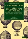 Cover: A Mathematical and Philosophical Dictionary 2 Volume Set - Cambridge University Press