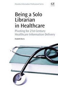 Abbildung von: Being a Solo Librarian in Healthcare - Chandos Publishing