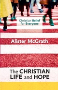 Cover: Christian Belief for Everyone: The Christian Life and Hope - SPCK Publishing
