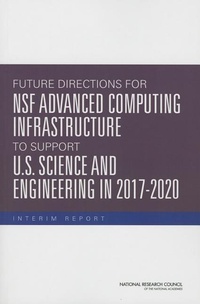 Enlarge image Cover: Future Directions for NSF Advanced Computing Infrastructure to Support U.S. Science and Engineering in 2017-2020 - National Academies Press