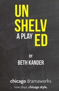Enlarge image Cover: Unshelved - Chicago Dramaworks