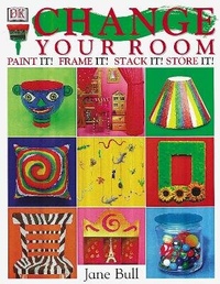 Abbildung von: Change Your Room - Dorling Kindersley Publishers Ltd
