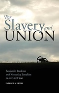 Cover: For Slavery and Union - The University Press of Kentucky