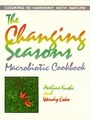 Cover: The Changing Seasons Macrobiotic Cookbook - Avery Publishing Group Inc.,U.S.