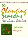 Cover: The Changing Seasons Macrobiotic Cookbook - Avery Publishing Group Inc.,U.S.