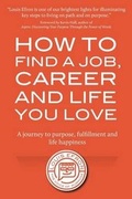Cover: How to Find a Job, Career and Life You Love (2nd Edition) - Louis Efron, LLC